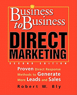 Business-To-Business Direct Marketing: Proven Direct Response Methods to Generate More Leads and Sales