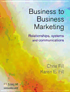 Business-To-Business Marketing: Relationships, Systems and Communications - Fill, Chris, and Fill, Karen