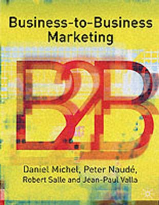 Business-To-Business Marketing - Michel, Daniel, and Naud, Pete, and Salle, Robert