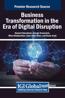 Business Transformation in the Era of Digital Disruption - Taherdoost, Hamed (Editor), and Drazenovic, George (Editor), and Madanchian, Mitra (Editor)