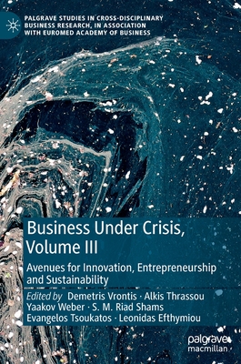 Business Under Crisis, Volume III: Avenues for Innovation, Entrepreneurship and Sustainability - Vrontis, Demetris (Editor), and Thrassou, Alkis (Editor), and Weber, Yaakov (Editor)