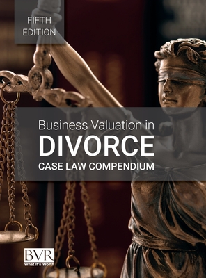 Business Valuation in Divorce Case Law Compendium, Fifth Edition - Golden, Sylvia (Contributions by)