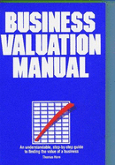 Business Valuation Manual: An Understandable, Step-By-Step Guide to Finding the Value of a Business