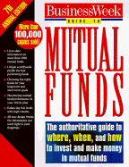 Business Week Guide to Mutual Funds: The Authoritative Guide to Where, When, and How to Invest and Make Money in Mutual Funds