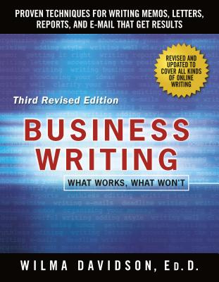 Business Writing: Proven Techniques for Writing Memos, Letters, Reports, and Emails That Get Results - Davidson, Wilma, and Emig, Janet (Foreword by)