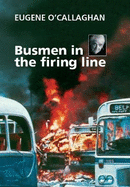 Busmen in the firing line: Eugene O'Callaghan