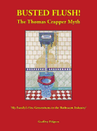 Busted Flush! the Thomas Crapper Myth 'my Family's Five Generations in the Bathroom Industry'