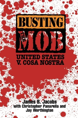 Busting the Mob: The United States V. Cosa Nostra - Jacobs, James B, and Panarella, Christopher, and Worthington, Jay