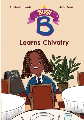 Busy B Learns Chivalry - Lewis, Lakiesha