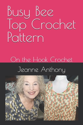 Busy Bee Top Crochet Pattern: On the Hook Crochet - Anthony, Jeanne