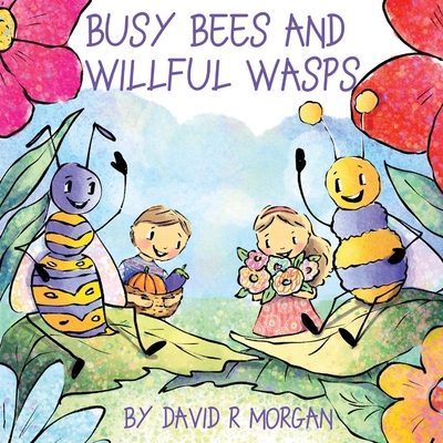 Busy Bees and Willful Wasps - Morgan, David R, and Sizemore, Terrie (Editor)