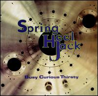 Busy Curious Thirsty - Spring Heel Jack
