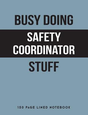 Busy Doing Safety Coordinator Stuff: 150 Page Lined Notebook - Notebooks, Puddingpie