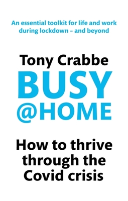 Busy@Home: How to thrive through the covid crisis - Crabbe, Tony