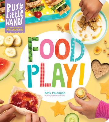 Busy Little Hands: Food Play!: Activities for Preschoolers - Palanjian, Amy