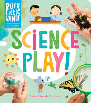 Busy Little Hands: Science Play!: Learning Activities for Preschoolers - Richmond, Susan Edwards