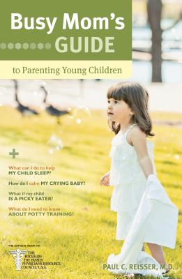 Busy Mom's Guide to Parenting Young Children - Reisser, Paul C