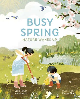 Busy Spring: Nature Wakes Up - Taylor, Sean, and Morss, Alex