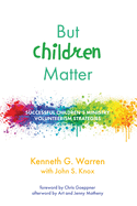 But Children Matter: Successful Children's Ministry Volunteerism Strategies