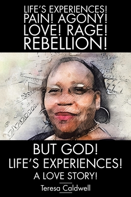 But, God! Life's Experiences!: A Love Story! - Caldwell, Teresa