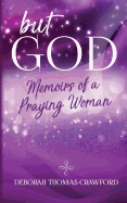 But God: Memoirs of a Praying Woman