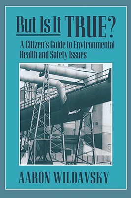But Is It True?: A Citizen's Guide to Environmental Health and Safety Issues - Wildavsky, Aaron