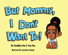 But Mommy, I Don't Want To!