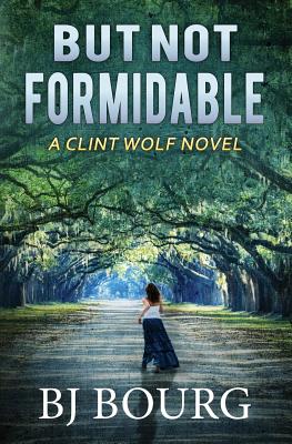 But Not Formidable: A Clint Wolf Novel - Bourg, Bj
