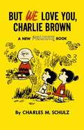But We Love You, Charlie Brown: A New Peanuts Book