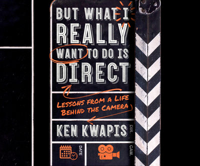 But What I Really Want to Do Is Direct: Lessons from a Life Behind the Camera - Kwapis, Ken, and Lutkin, Chris (Read by)