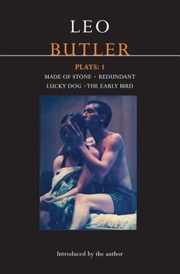 Butler Plays: 1: Made of Stone; Redundant; Lucky Dog; The Early Bird - Butler, Leo