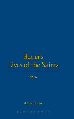Butler's Lives of the Saints: April - Butler, Alban, and Burns, Paul (Editor)
