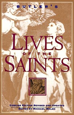 Butler's Lives of the Saints: Concise Edition, Revised and Updated - Walsh, Michael