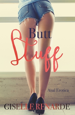 Butt Stuff: Anal Erotica - Renarde, Giselle