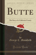 Butte: The Story of a California County (Classic Reprint)