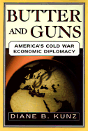 Butter and Guns: America's Cold War Economic Diplomacy