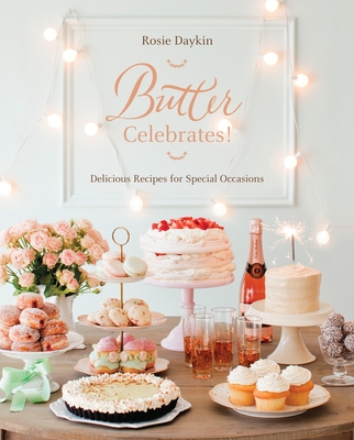 Butter Celebrates!: A Cookbook of Delicious Recipes for Special Occasions - Daykin, Rosie