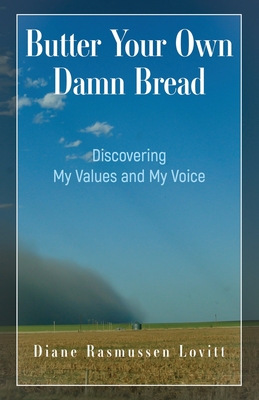 Butter Your Own Damn Bread: Discovering My Values and My Voice - Lovitt, Diane Rasmussen