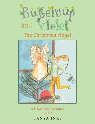 Buttercup and Violet: The Christmas Angel A Flower Fairy Adventure Book 2 - Inks, Tanya
