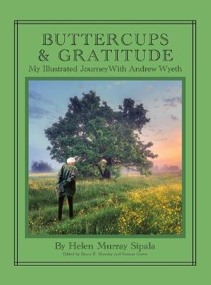 Buttercups & Gratitude: My Illustrated Journey with Andrew Wyeth - Helen, Sipala, and Mowday, Bruce (Editor)