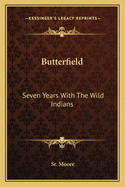 Butterfield: Seven Years With The Wild Indians