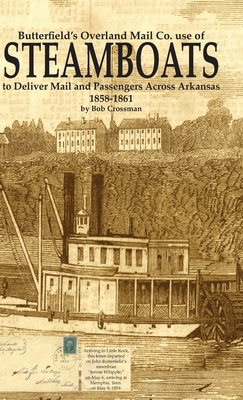 Butterfield's Overland Mail Co. use of STEAMBOATS to Deliver Mail and Passengers Across Arkansas 1858-1861 - Crossman, Bob O