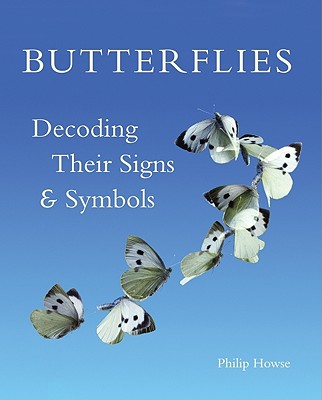 Butterflies: Decoding Their Signs and Symbols - Howse, Philip