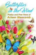 Butterflies in the Wind: Poetry and Free Verse of Arleen Newcomb