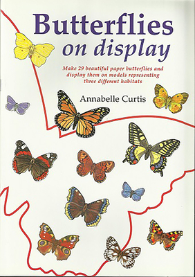 Butterflies on Display: Cut Out Butterfly Models - Curtis, Annabelle