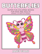 Butterflies: Super Fun Coloring Books For Kids And Adults (Bonus: 20 Sketch Pages)
