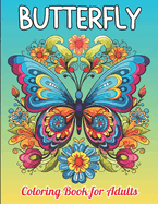 butterfly coloring book for adults: 60 wonderful designs to color with butterflies and gorgeous flowers for relaxation and stress relief.