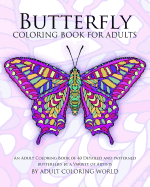 Butterfly Coloring Book for Adults: An Adult Coloring Book of 40 Detailed and Patterned Butterflies by a Variety of Artists