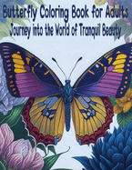 Butterfly Coloring Book For Adults: Journey into the World of Tranquil Beauty