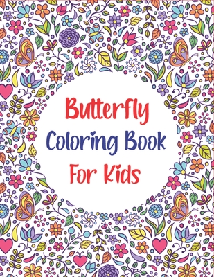 Butterfly Coloring Book For Kids: Children's Coloring Book Featuring Adorable Butterflies with Beautiful Floral Patterns For Relieving Stress & Relaxation (Unique gifts) - Press, Trendy